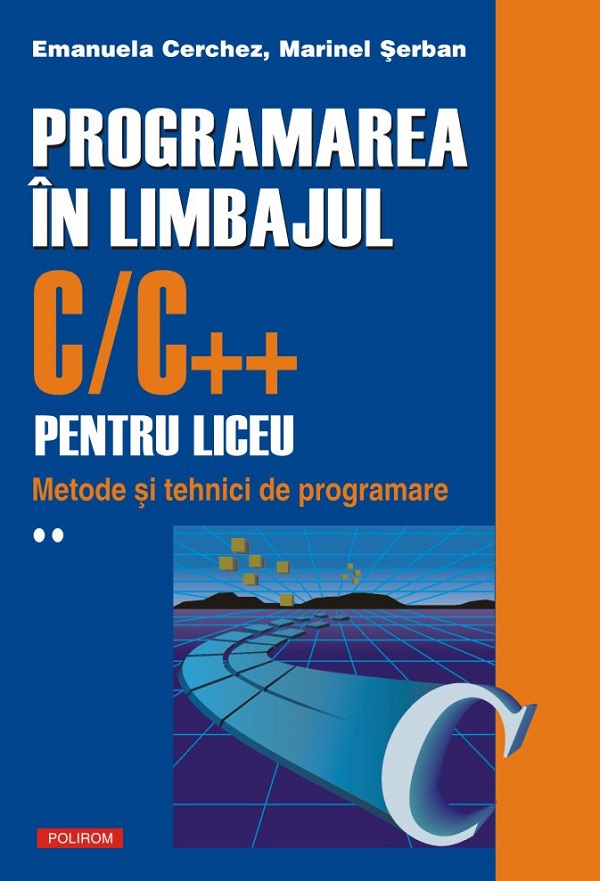 Programarea in limbajul C/C++ pentru liceu Vol.2 - Emanuela Cerchez, Marinel Serban
