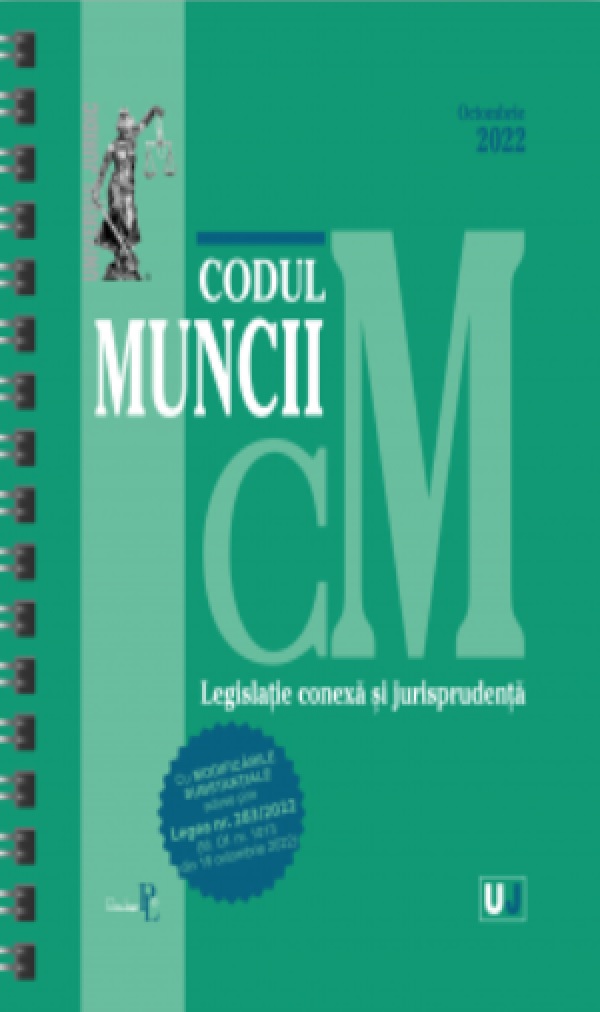 Codul muncii, legislatie conexa si jurisprudenta Octombrie 2022 Ed. spiralata