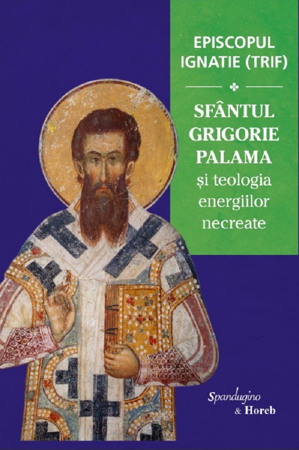 Sfantul Grigorie Palama si teologia energiilor necreate - Episcopul Ignatie Trif
