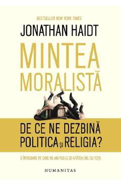 Coperta cărții 'Mintea moralista. De ce ne dezbina politica si religia? - Jonathan Haidt'