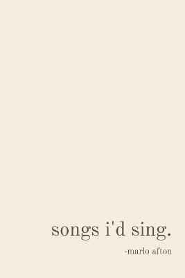 songs i'd sing. - Marlo Afton Day