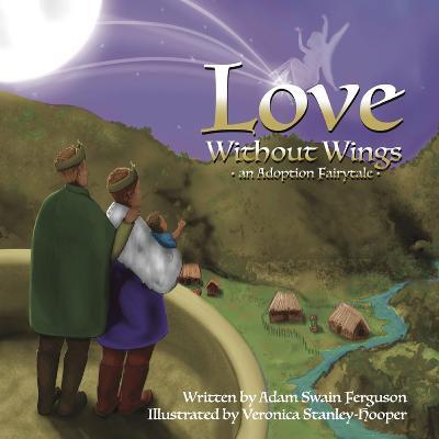 Love Without Wings: An Adoption Fairytale - Veronica Stanley-hooper