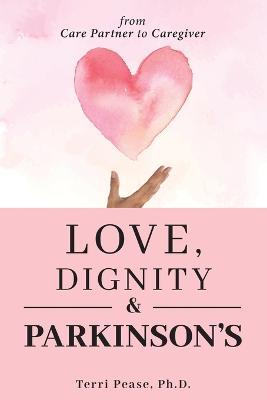 Love, Dignity, and Parkinson's: from Care Partner to Caregiver - Terri Pease