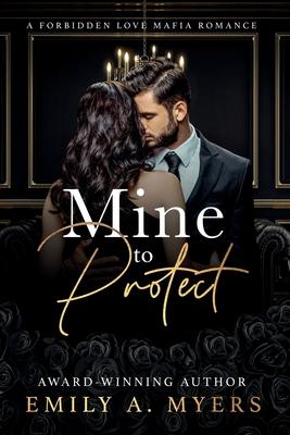Mine to Protect: A Forbidden Love Mafia Romance - Emily A. Myers