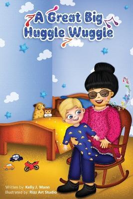 A Great Big Huggle Wuggle - Kelly J. Mann