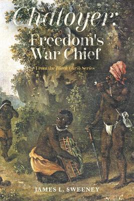 Chatoyer: Freedom's War Chief: From the Black Carib Series - James L. Sweeney