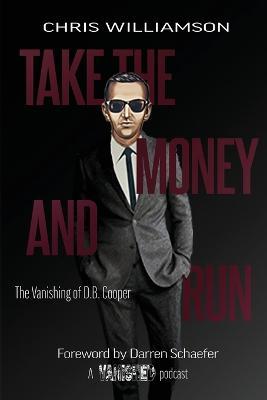 Take the Money & Run: The Vanishing of D.B. Cooper - Chris Williamson