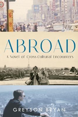 Abroad: A Novel of Cross-Cultural Encounters - Greyson Bryan