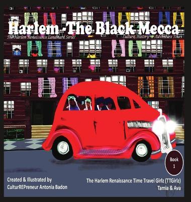 Harlem - The Black Mecca: The Harlem Renaissance Time Travel Girlz (TTGirlz) - Antonia Badon