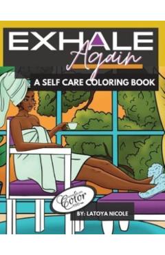 Exhale Again: A Self Care Coloring Book with Affirmations Celebrating Black and Brown Women Volume 2 - Latoya Nicole