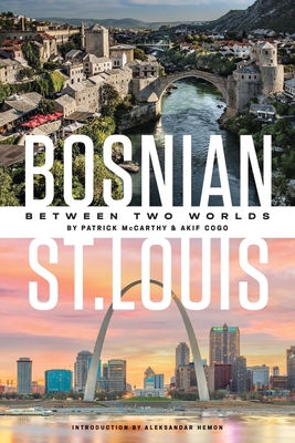 Bosnian St. Louis: Between Two Worlds - Patrick Mccarthy