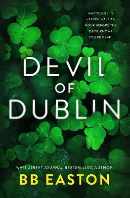 Devil of Dublin: A Dark Irish Mafia Romance (Special Edition) - Bb Easton