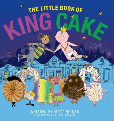The Little Book of King Cake - Matt Haines