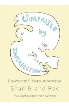 Coperta cărții 'Surprised by Imperfection: Essays and Stories on Wonder - Shari Brand Ray'