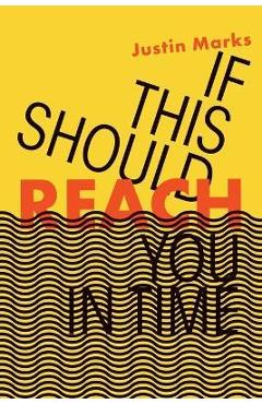 Poza produsului If This Should Reach You in Time - Justin Marks