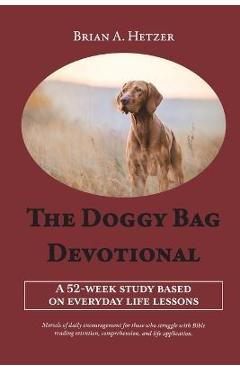 Coperta cărții 'The Doggy Bag Devotional: A 52-Week Study Based on Everyday Life Lessons - Brian A. Hetzer'