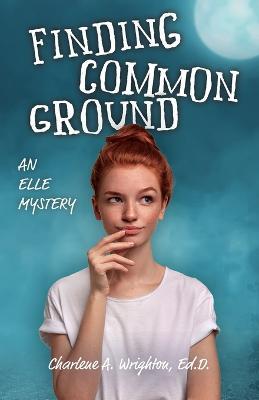 Finding Common Ground: An Elle Mystery - Charlene A. Wrighton