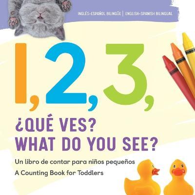 1, 2, 3, What Do You See? English - Spanish Bilingual: A Counting Book for Toddlers - Rockridge Press