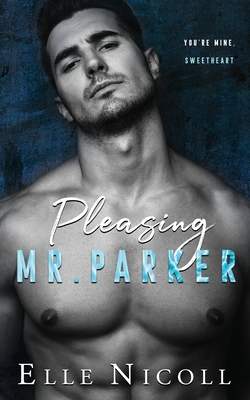 Pleasing Mr. Parker: A steamy grumpy boss romance - Elle Nicoll