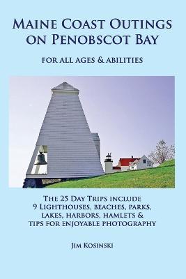 Maine Coast Outings on Penobscot Bay: for All Ages & Abilities - Jim Kosinski