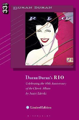 Duran Duran's Rio, Limited Edition: Celebrating the 40th Anniversary of the Classic Album - Annie Zaleski