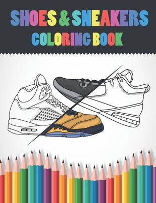 Shoes & Sneakers Coloring Book: Sneakerhead Coloring Pages For Kids, Adults &Teen Boys - Fashion Color Book Design - Gifts For Teenagers - Fineart Publication