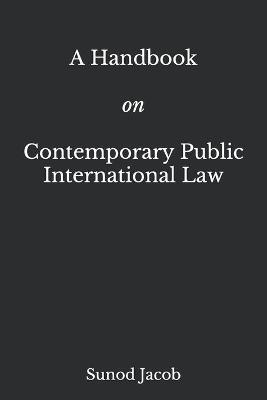A Handbook on Contemporary Public International Law - Sunod Jacob