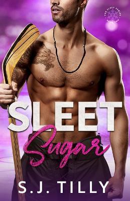 Sleet Sugar: Book Two of the Sleet Series - S. J. Tilly