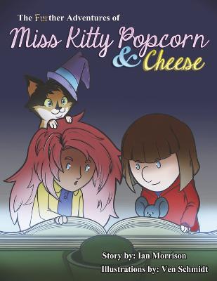 The Further Adventures of Miss Kitty Popcorn & Cheese - Ian Morrison
