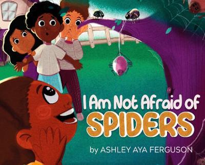 I Am Not Afraid of Spiders - Ashley Aya Ferguson