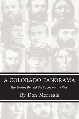 A Colorado Panorama: The Stories Behind the Faces on the Wall - Don Morreale