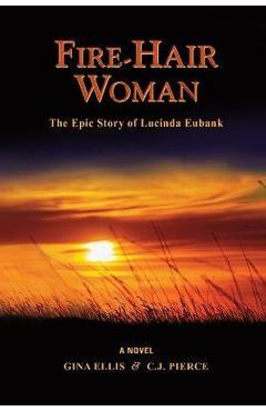 Coperta cărții 'Fire-Hair Woman: The Epic Story of Lucinda Eubank - C. J. Pierce'