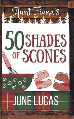 Coperta cărții 'Aunt Fiona's 50 Shades of Scones - June Lucas'