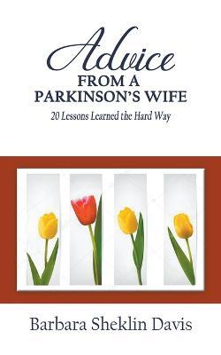 Advice From a Parkinson's Wife: 20 Lessons Learned the Hard Way - Barbara Sheklin Davis
