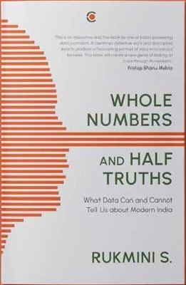Whole Numbers and Half Truths: What Data Can and Cannot Tell Us about Modern India - Rukmini S
