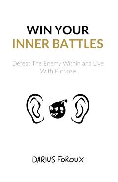 Win Your Inner Battles: Defeat The Enemy Within and Live With Purpose - Darius Foroux