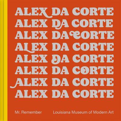 Alex Da Corte: Mr. Remember - Alex Da Corte