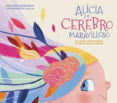Alicia Y El Cerebro Maravilloso / Alicia and the Wonderful Brain - Nazareth Perales Castellanos