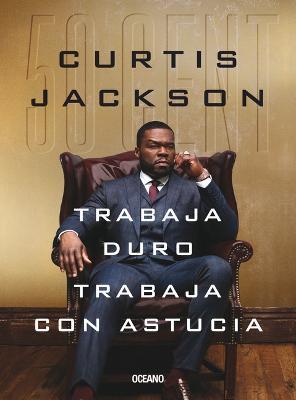 Trabaja Duro, Trabaja Con Astucia - Curtis Jackson 50 Cent