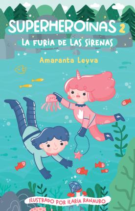 La Furia de Las Sirenas / The Fury of the Mermaids - Amaranta Leyva