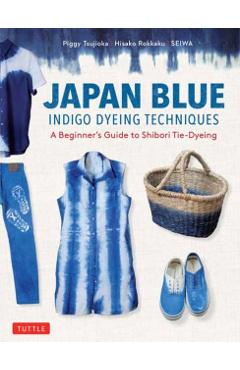 Japan Blue Indigo Dyeing Techniques: A Beginner's Guide to Shibori Tie-Dyeing - Piggy Tsujioka