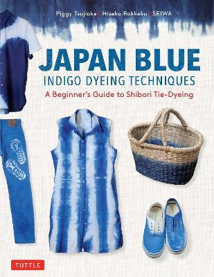 Japan Blue Indigo Dyeing Techniques: A Beginner's Guide to Shibori Tie-Dyeing - Piggy Tsujioka