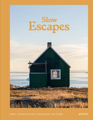 Slow Escapes: Rural Retreats for Conscious Travelers - Gestalten
