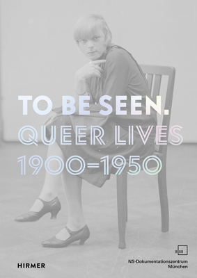 To Be Seen: Queer Lives 1900-1950 - Mirjam Zadoff