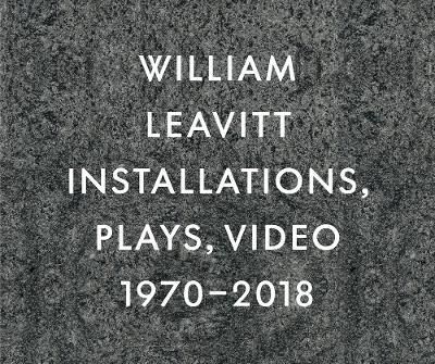 William Leavitt: Installations, Plays, Video, 1970-2018 - William Leavitt