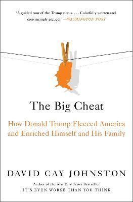The Big Cheat: How Donald Trump Fleeced America and Enriched Himself and His Family - David Cay Johnston