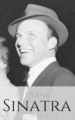 Frank Sinatra: A Frank Sinatra Biography - Ziggy Watson