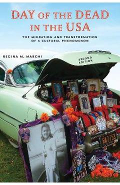 Poza produsului Day of the Dead in the Usa, Second Edition: The Migration and Transformation of a Cultural Phenomenon - Regina M. Marchi