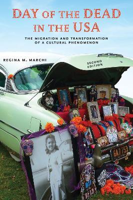 Day of the Dead in the Usa, Second Edition: The Migration and Transformation of a Cultural Phenomenon - Regina M. Marchi