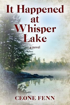 It Happened at Whisper Lake - Ceone Fenn